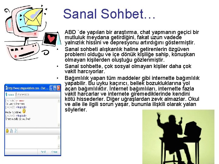 Sanal Sohbet… • • ABD `de yapılan bir araştırma, chat yapmanın geçici bir mutluluk