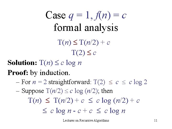 Case q = 1, f(n) = c formal analysis T(n) T(n/2) + c T(2)