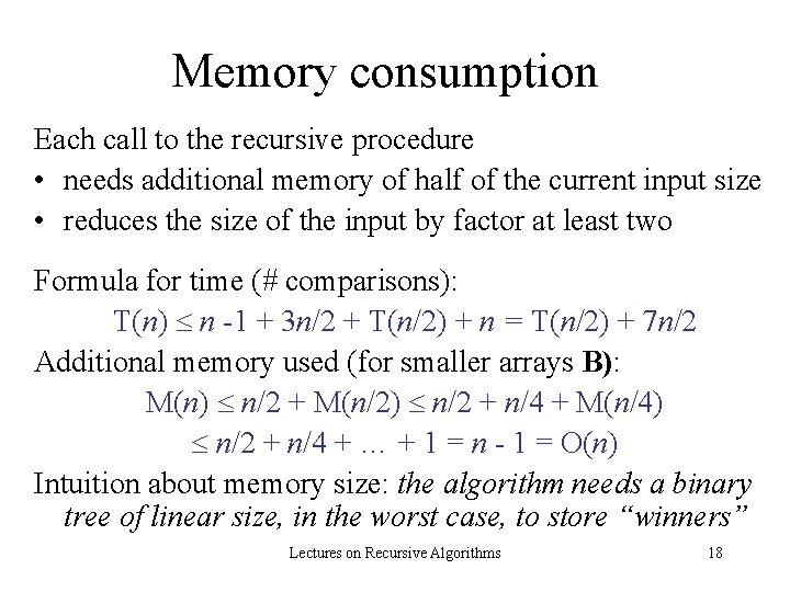 Memory consumption Each call to the recursive procedure • needs additional memory of half