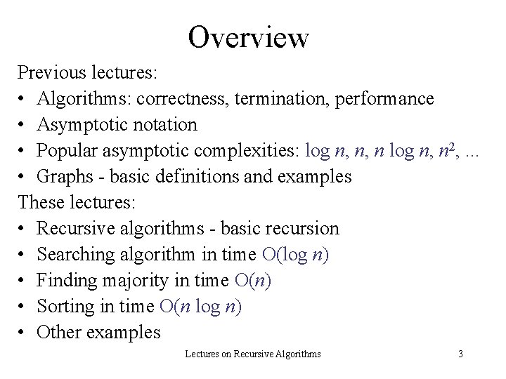 Overview Previous lectures: • Algorithms: correctness, termination, performance • Asymptotic notation • Popular asymptotic