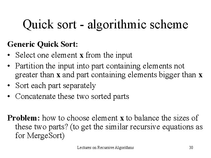 Quick sort - algorithmic scheme Generic Quick Sort: • Select one element x from