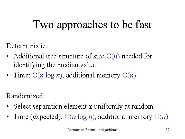 Two approaches to be fast Deterministic: • Additional tree structure of size O(n) needed