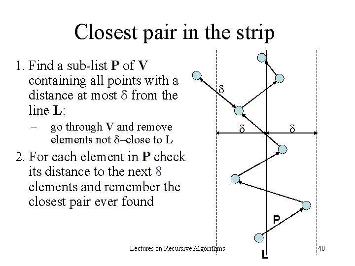 Closest pair in the strip 1. Find a sub-list P of V containing all