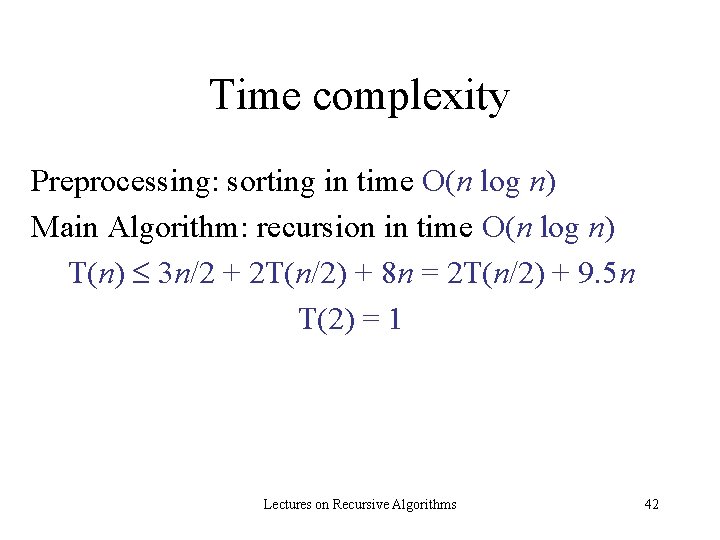 Time complexity Preprocessing: sorting in time O(n log n) Main Algorithm: recursion in time