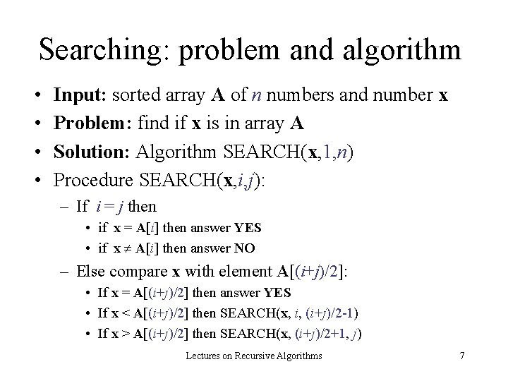 Searching: problem and algorithm • • Input: sorted array A of n numbers and