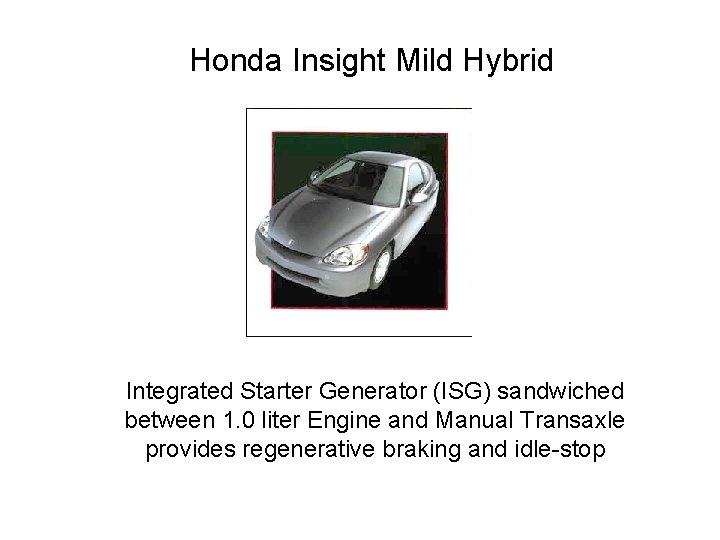 Honda Insight Mild Hybrid Integrated Starter Generator (ISG) sandwiched between 1. 0 liter Engine
