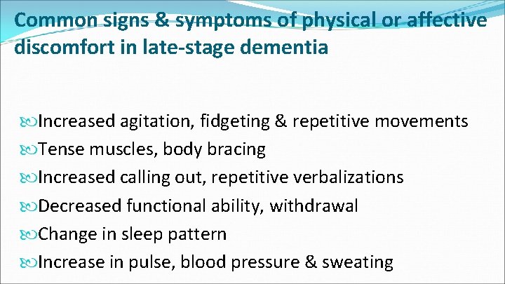 Common signs & symptoms of physical or affective discomfort in late-stage dementia Increased agitation,