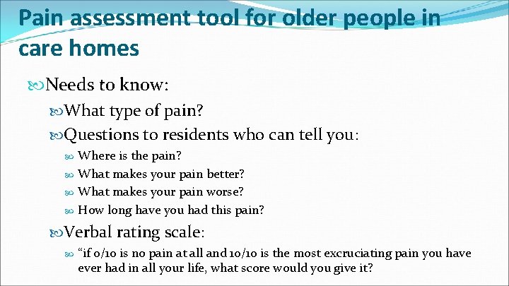 Pain assessment tool for older people in care homes Needs to know: What type