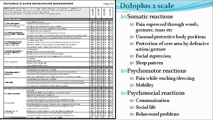 Doloplus 2 scale Somatic reactions Pain expressed through words, gestures, tears etc Unusual protective