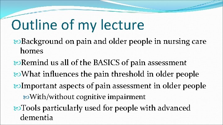 Outline of my lecture Background on pain and older people in nursing care homes