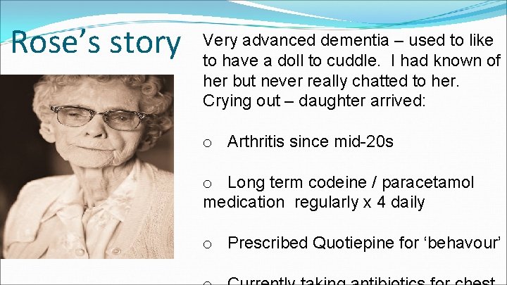 Rose’s story Very advanced dementia – used to like to have a doll to