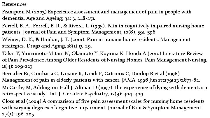 References Frampton M (2003) Experience assessment and management of pain in people with dementia.