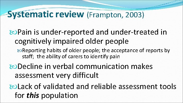 Systematic review (Frampton, 2003) Pain is under-reported and under-treated in cognitively impaired older people