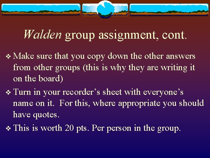 Walden group assignment, cont. v Make sure that you copy down the other answers