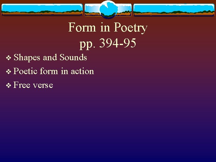Form in Poetry pp. 394 -95 v Shapes and Sounds v Poetic form in