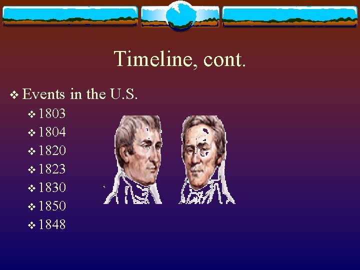 Timeline, cont. v Events in the U. S. v 1803 v 1804 v 1820