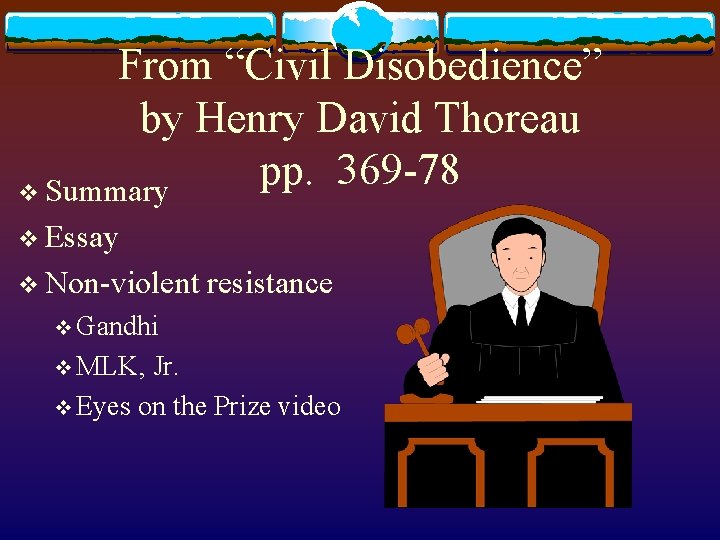 From “Civil Disobedience” by Henry David Thoreau pp. 369 -78 v Summary v Essay