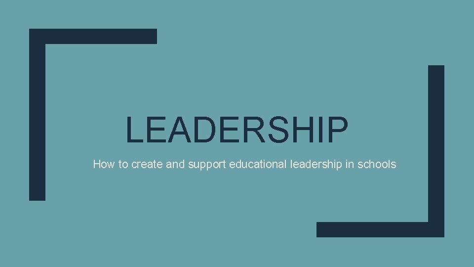 LEADERSHIP How to create and support educational leadership in schools 