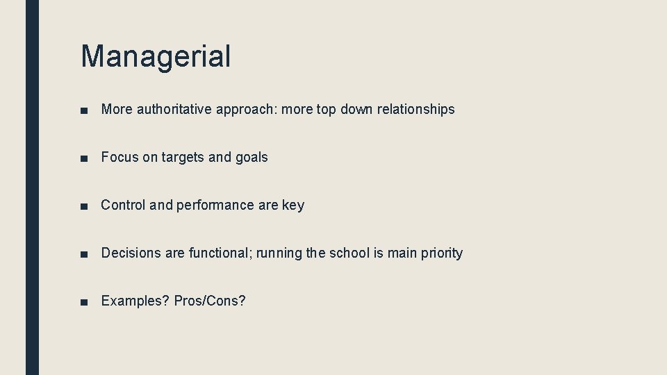 Managerial ■ More authoritative approach: more top down relationships ■ Focus on targets and