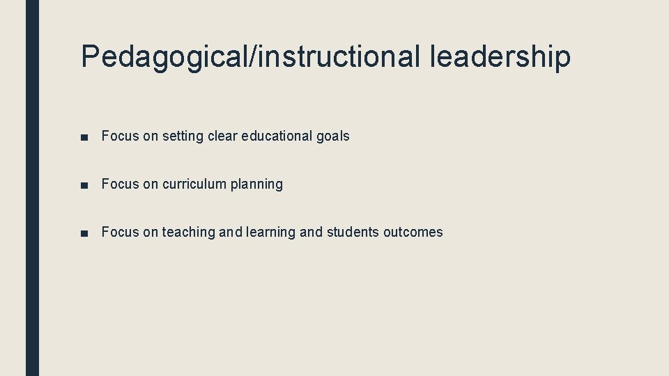 Pedagogical/instructional leadership ■ Focus on setting clear educational goals ■ Focus on curriculum planning