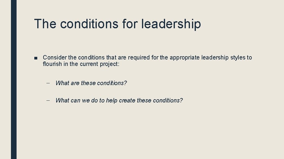 The conditions for leadership ■ Consider the conditions that are required for the appropriate