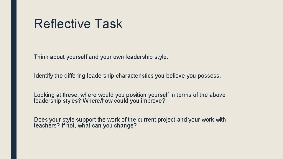 Reflective Task Think about yourself and your own leadership style. Identify the differing leadership