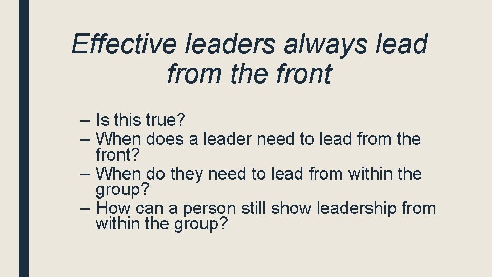 Effective leaders always lead from the front – Is this true? – When does