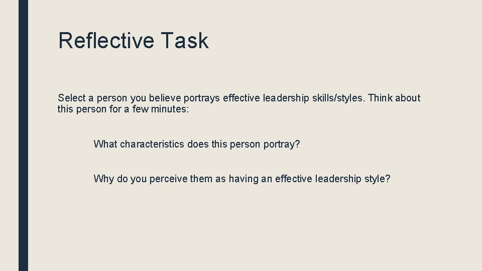 Reflective Task Select a person you believe portrays effective leadership skills/styles. Think about this
