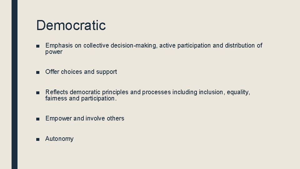 Democratic ■ Emphasis on collective decision-making, active participation and distribution of power ■ Offer