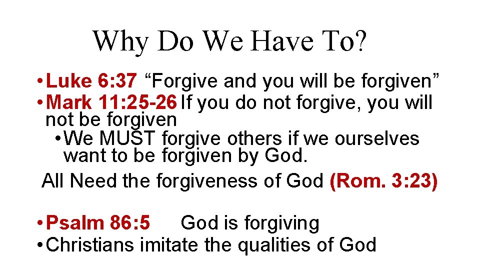 Why Do We Have To? • Luke 6: 37 “Forgive and you will be Why Do We Have To? • Luke 6: 37 “Forgive and you will be