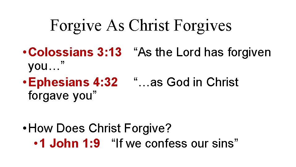 Forgive As Christ Forgives • Colossians 3: 13 “As the Lord has forgiven you…” Forgive As Christ Forgives • Colossians 3: 13 “As the Lord has forgiven you…”