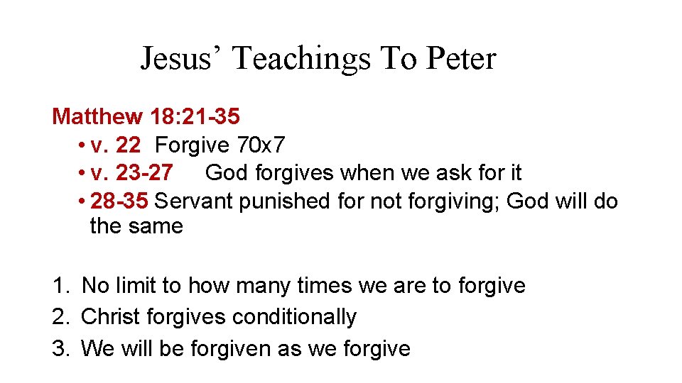 Jesus’ Teachings To Peter Matthew 18: 21 -35 • v. 22 Forgive 70 x Jesus’ Teachings To Peter Matthew 18: 21 -35 • v. 22 Forgive 70 x