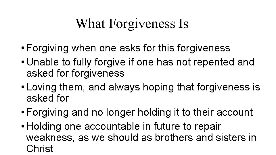What Forgiveness Is • Forgiving when one asks for this forgiveness • Unable to What Forgiveness Is • Forgiving when one asks for this forgiveness • Unable to