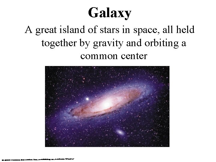 Galaxy A great island of stars in space, all held together by gravity and