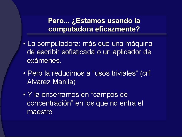 Pero. . . ¿Estamos usando la computadora eficazmente? • La computadora: más que una