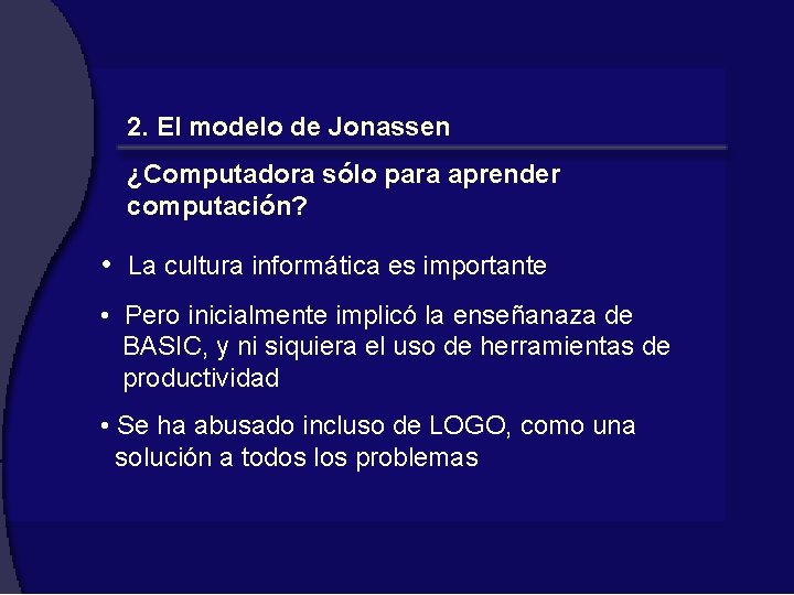 2. El modelo de Jonassen ¿Computadora sólo para aprender computación? • La cultura informática