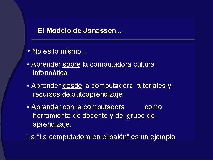 El Modelo de Jonassen. . . • No es lo mismo. . . •