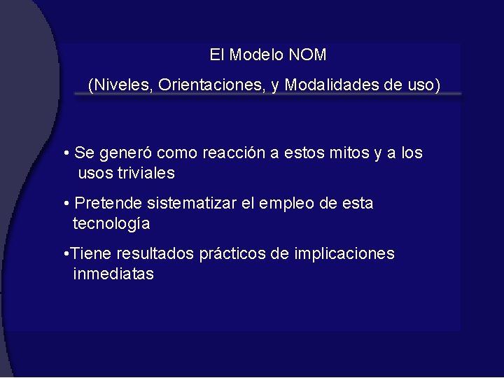 El Modelo NOM (Niveles, Orientaciones, y Modalidades de uso) • Se generó como reacción