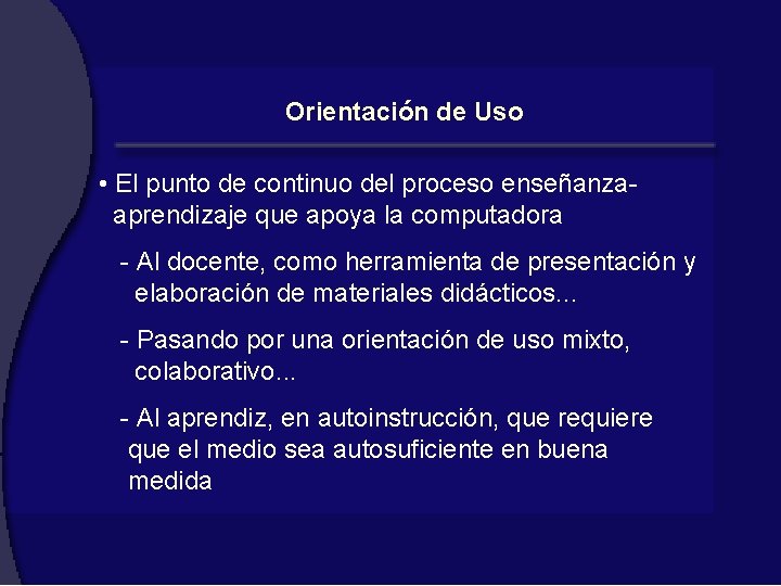 Orientación de Uso • El punto de continuo del proceso enseñanzaaprendizaje que apoya la