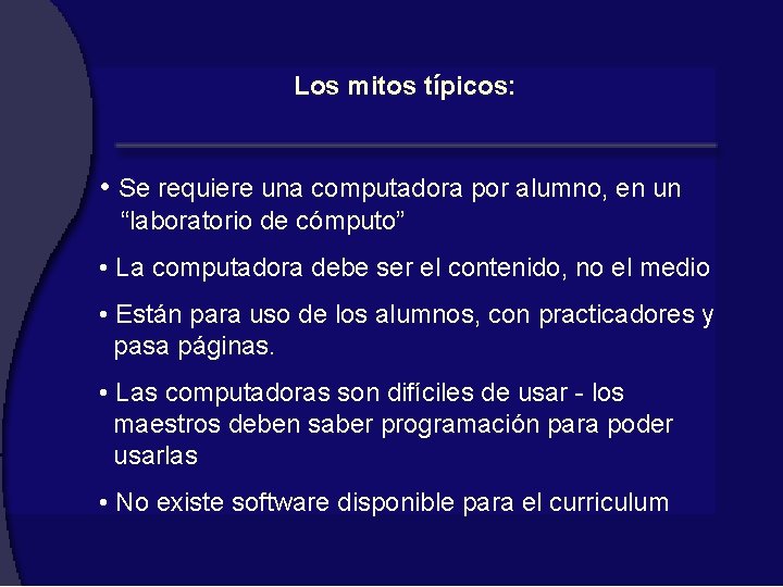 Los mitos típicos: • Se requiere una computadora por alumno, en un “laboratorio de