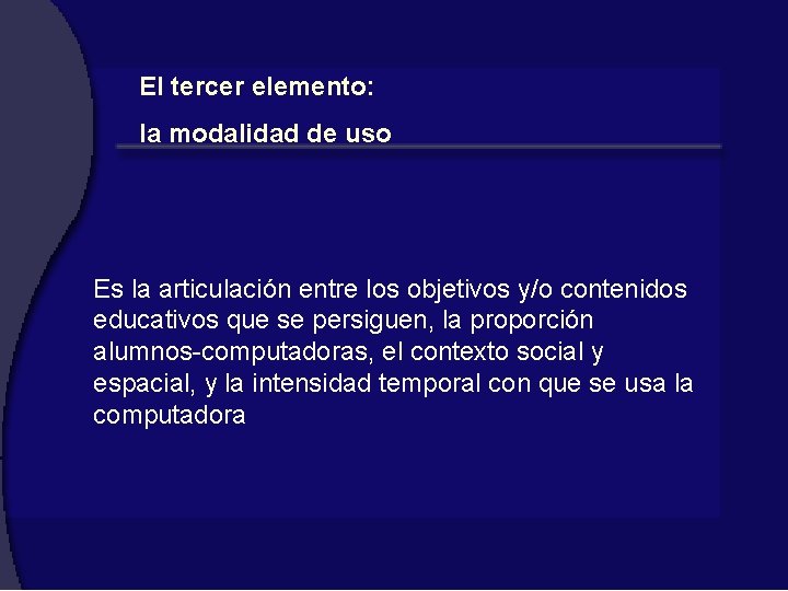 El tercer elemento: la modalidad de uso Es la articulación entre los objetivos y/o