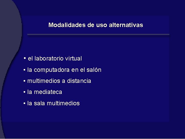 Modalidades de uso alternativas • el laboratorio virtual • la computadora en el salón