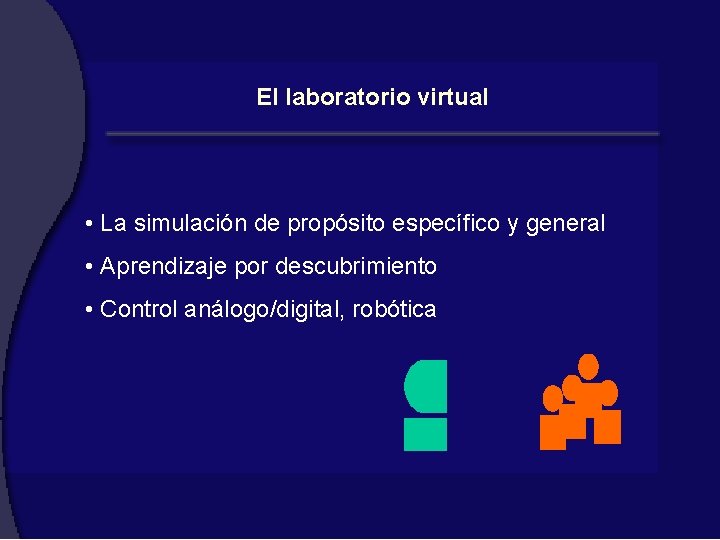 El laboratorio virtual • La simulación de propósito específico y general • Aprendizaje por