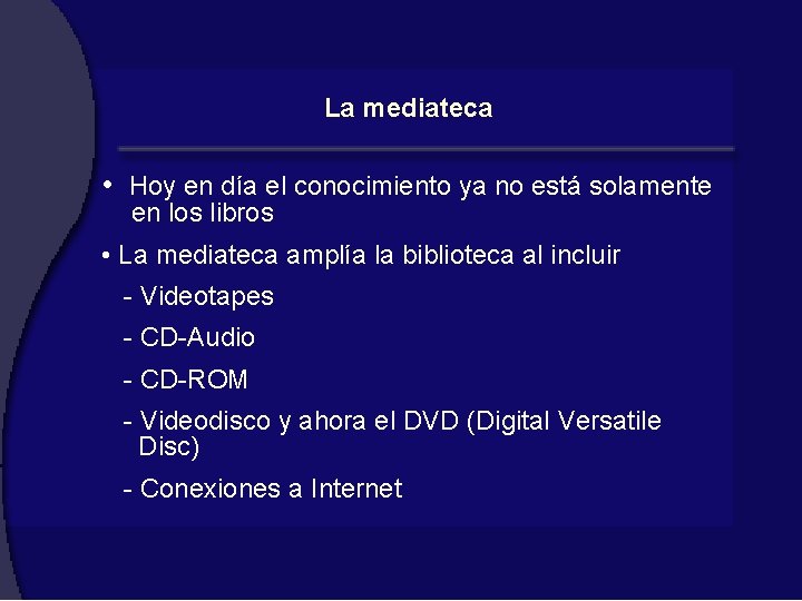 La mediateca • Hoy en día el conocimiento ya no está solamente en los