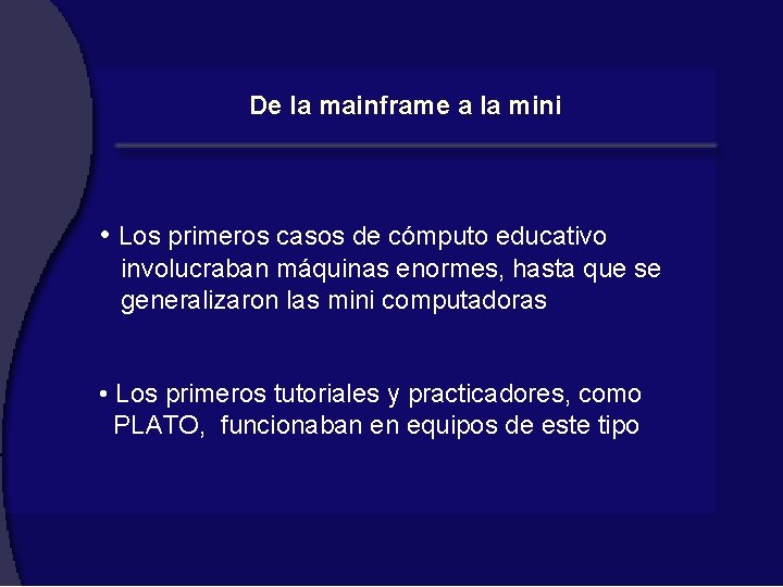 De la mainframe a la mini • Los primeros casos de cómputo educativo involucraban