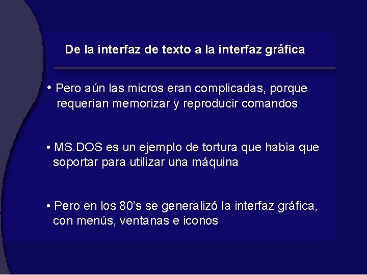 De la interfaz de texto a la interfaz gráfica • Pero aún las micros