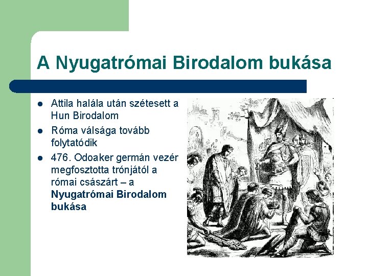 A Nyugatrómai Birodalom bukása l l l Attila halála után szétesett a Hun Birodalom