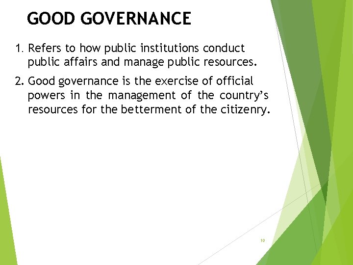 GOOD GOVERNANCE 1. Refers to how public institutions conduct public affairs and manage public