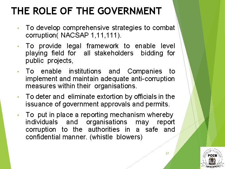 THE ROLE OF THE GOVERNMENT • To develop comprehensive strategies to combat corruption( NACSAP