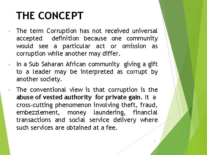 THE CONCEPT • The term Corruption has not received universal accepted definition because one